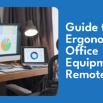 Guide to Ergonomic Office Equipment for Remote Work